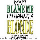 blonde vs. brunete replica " sunt blonda " este folosita tot mai des acum drept scuza